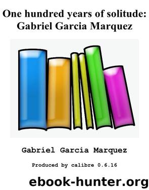 One hundred years of solitude by Gabriel Garcia Marquez