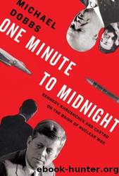 One minute to midnight: kennedy, khrushchev, and castro on the brink of nuclear war by Michael Dobbs