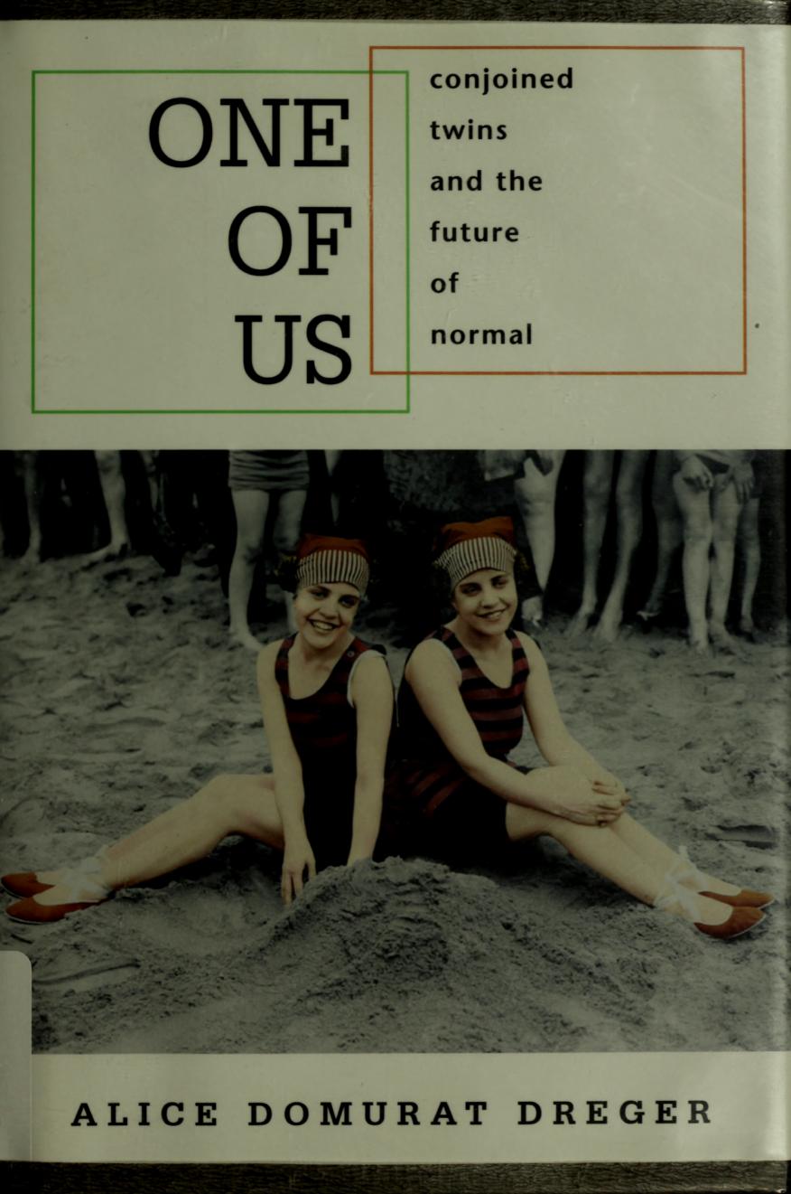 One of Us : Conjoined Twins and the Future of Normal by Alice Domurat Dreger