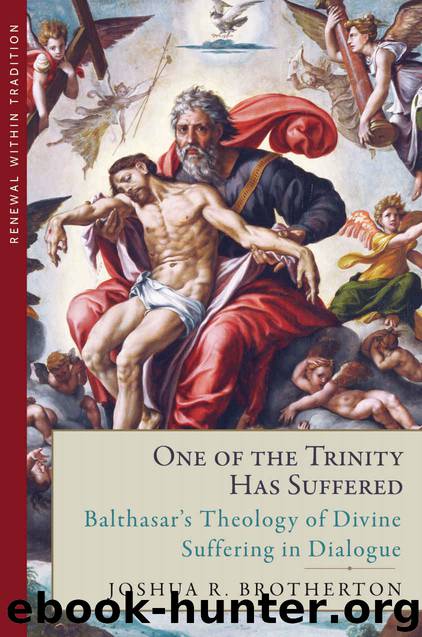 One of the Trinity Has Suffered: Balthasar's Theology of Divine Suffering in Dialogue (Renewal Within Tradition) by Joshua R. Brotherton