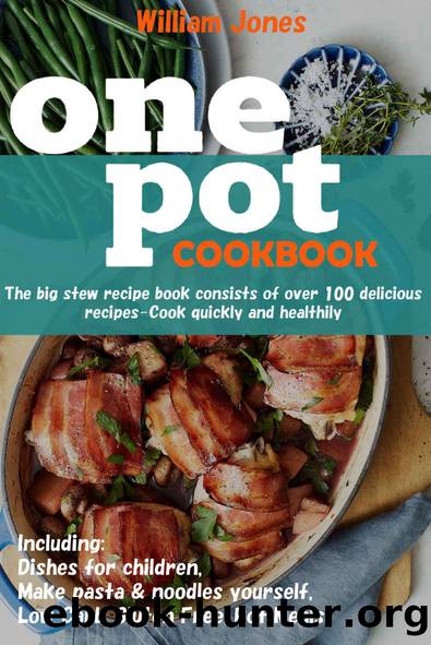 One pot Cookbook: The big stew recipe book consists of over 100 delicious recipes Cook quickly and healthily by William Jones