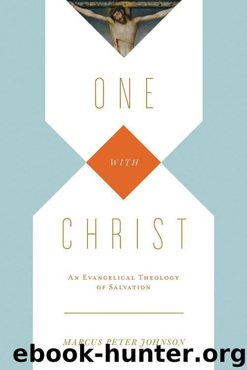 One with Christ: An Evangelical Theology of Salvation by Johnson Marcus Peter