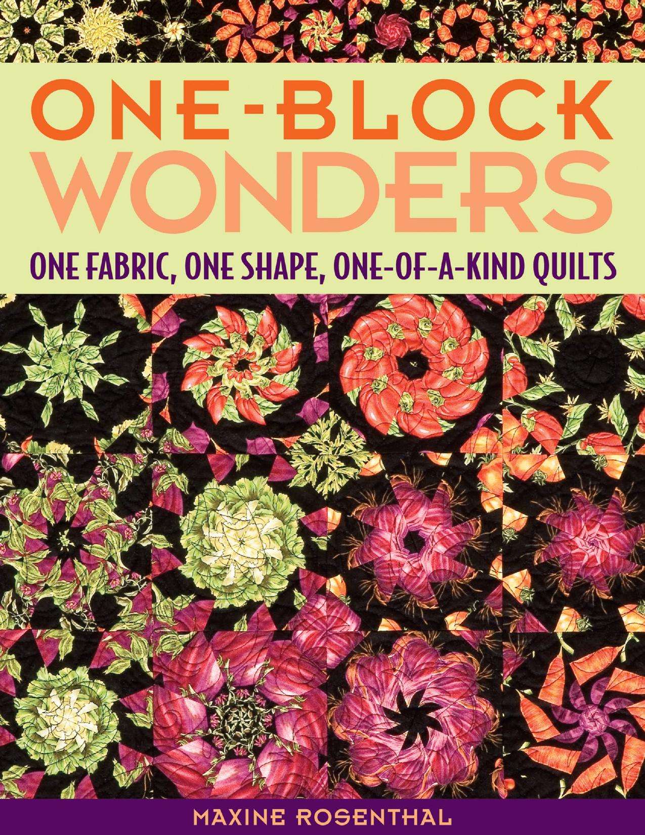 One-Block Wonders One Fabric, One Shape, One-of-a-kind Quilts by Maxine Rosenthal