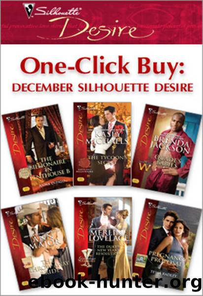 One-Click Buy: December Silhouette Desire: The Billionaire in Penthouse B\The Tycoon's Secret\Quade's Babies\The Throw-Away Bride\The Duke's New year's Resolution\Pregnancy Proposal by Anna DePalo