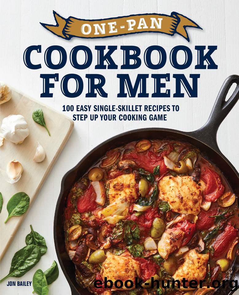 One-Pan Cookbook for Men: 100 Easy Single-Skillet Recipes to Step Up Your Cooking Game by Bailey Jon