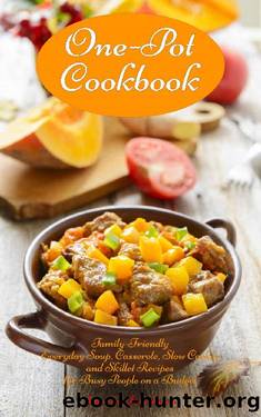 One-Pot Cookbook: Family-Friendly Everyday Soup, Casserole, Slow Cooker and Skillet Recipes for Busy People on a Budget: Dump Dinners and One-Pot Meals (Healthy Cooking and Cookbooks Book 1) by Vesela Tabakova