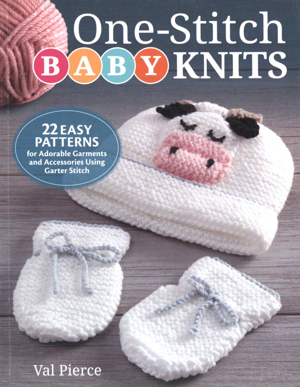 One-Stitch Baby Knits: 22 Easy Patterns for Adorable Garments and Accessories Using Garter Stitch by Knits: 22 Easy Patterns for Adorable Garments and Accessories Using Garter Stitch