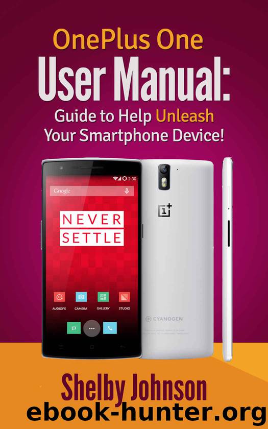 OnePlus One User Manual: Guide to Help Unleash Your Smartphone Device! by Johnson Shelby