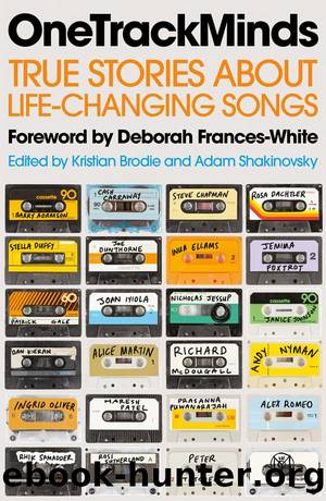 OneTrackMinds: True Stories About Life-Changing Songs by Kristian Brodie & Adam Shakinovsky