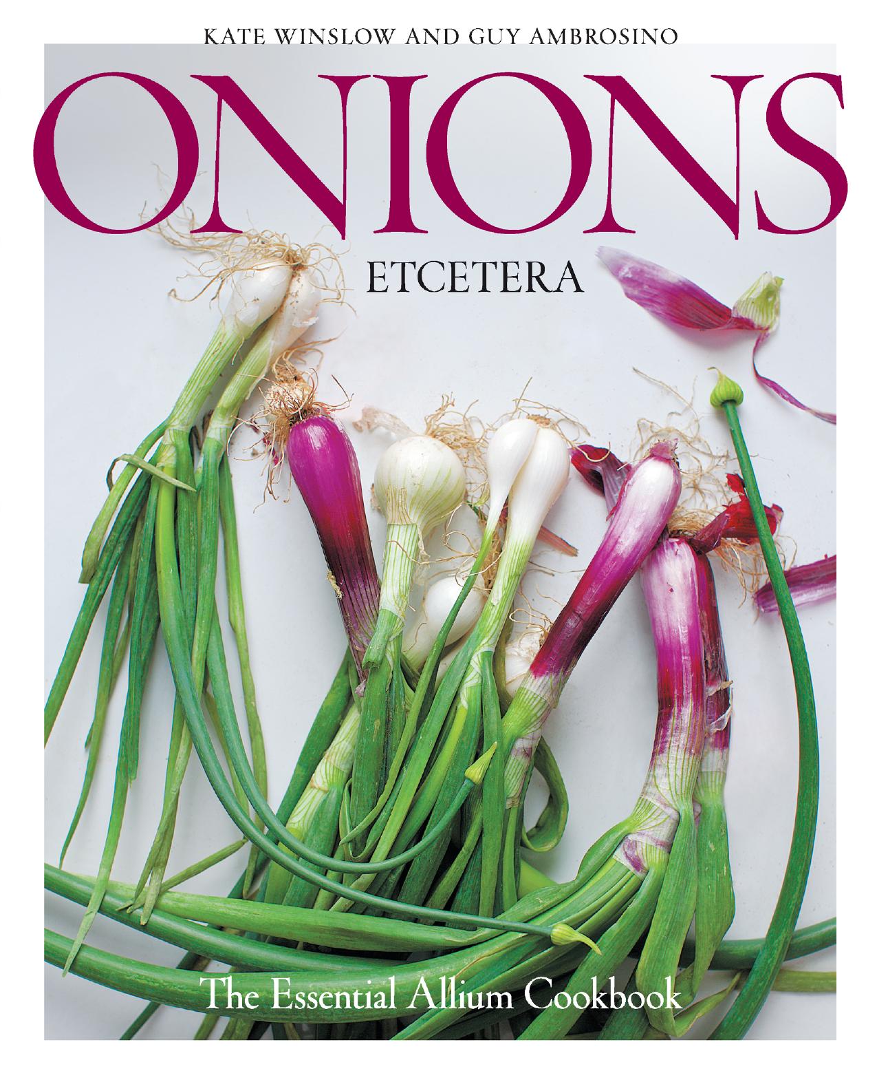 Onions Etcetera: The Essential Allium Cookbook by Kate Winslow and Guy Ambrosino