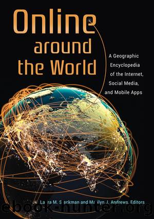 Online Around the World: a Geographic Encyclopedia of the Internet, Social Media, and Mobile Apps by Steckman Laura M.; Andrews Marilyn J.; Andrews Marilyn J
