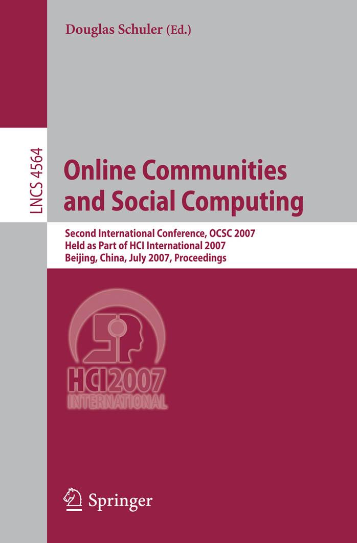 Online Communities and Social Computing: Second International Conference, OCSC 2007, Held as Part of HCI International 2007, Beijing, China, July 22-27, 2007. Proceedings by Ilse Bakx (auth.) Douglas Schuler (eds.)