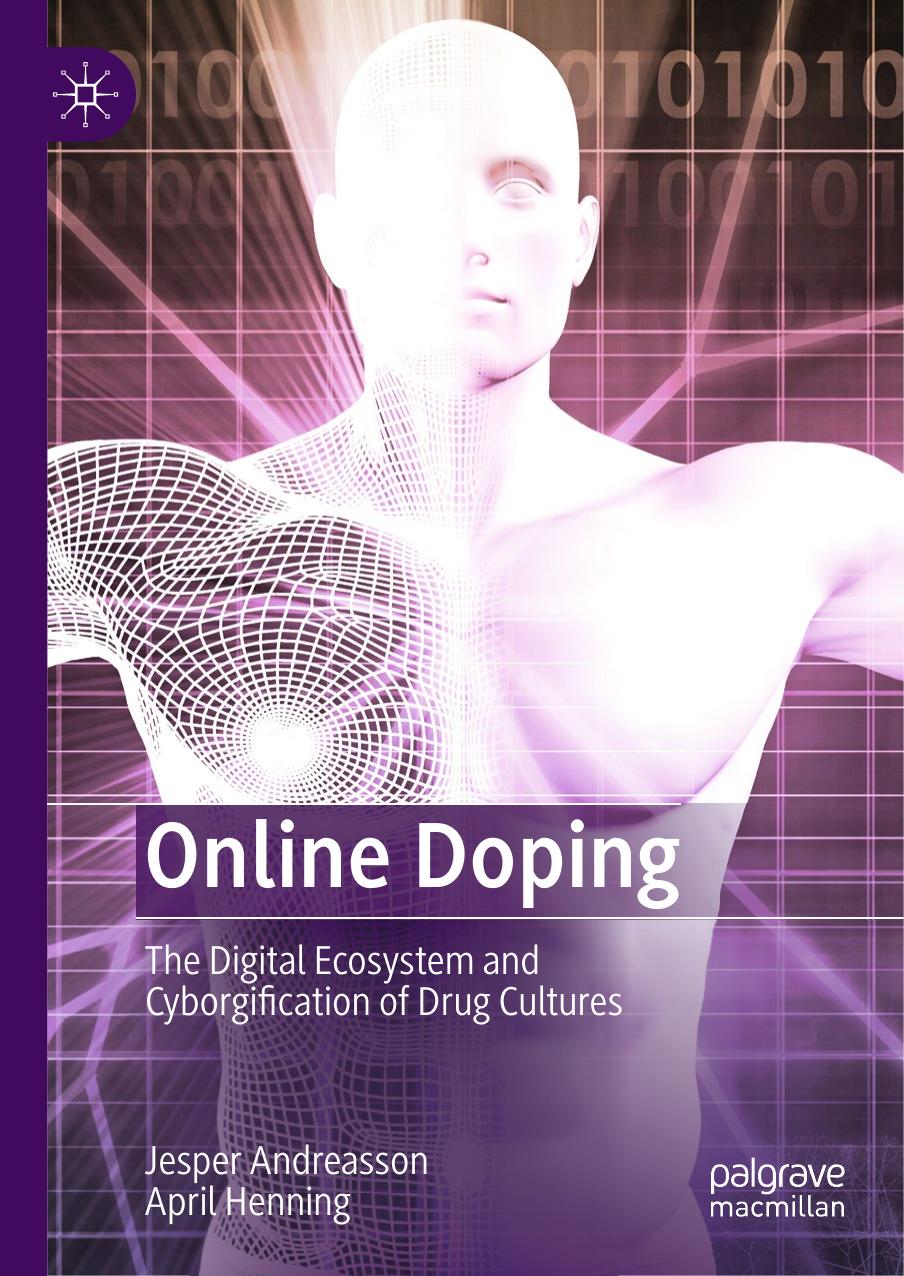 Online Doping: The Digital Ecosystem and Cyborgification of Drug Cultures by Jesper Andreasson April Henning