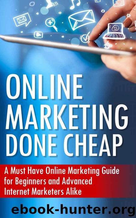 Online Marketing Done Cheap: A Must Have Online Marketing Guide for Beginners and Advanced Internet Marketers Alike by Roman Akafate