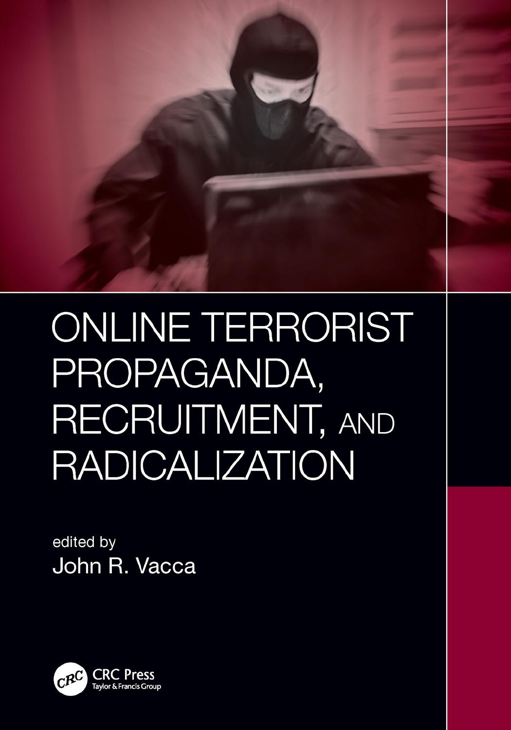 Online Terrorist Propaganda, Recruitment, And Radicalization by John R. Vacca
