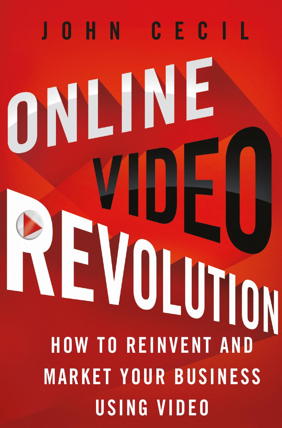 Online Video Revolution: How to Reinvent and Market Your Business Using Video by Unknow