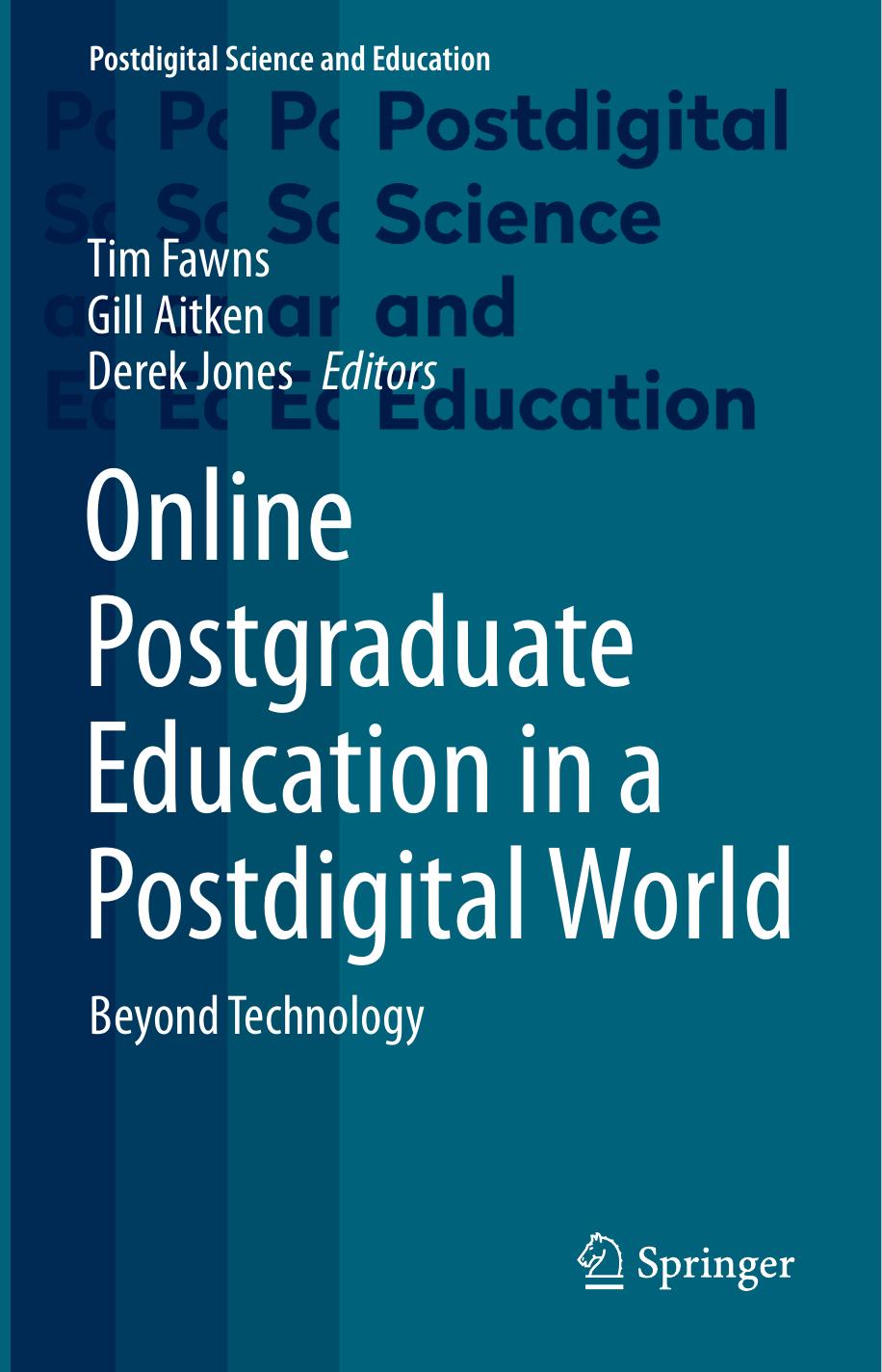 Online postgraduate education in a postdigital world: beyond technology by Tim Fawns; Gill Aitken; Derek Jones