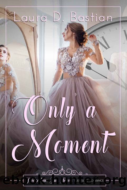 Only A Moment (Twickenham Time Travel Romance Book 3) by Laura D. Bastian
