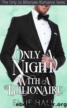 Only A Night With A Billionaire (Only Us Billionaire Romance Book 2) by Ellie Hall
