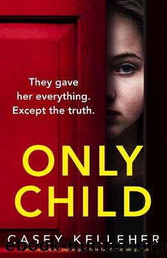 Only Child: A completely gripping psychological thriller full of breathtaking twists by Casey Kelleher