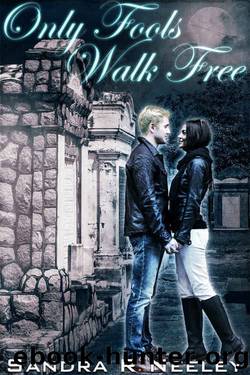 Only Fools Walk Free by Sandra R Neeley