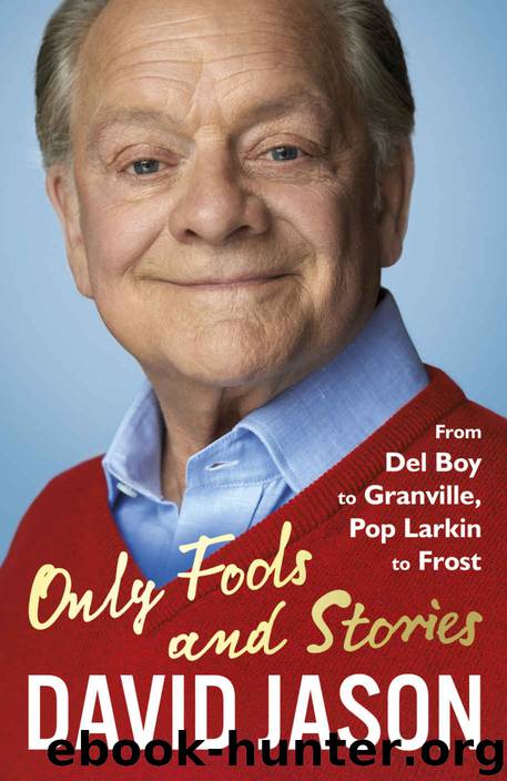 Only Fools and Stories: From Del Boy to Granville, Pop Larkin to Frost by David Jason