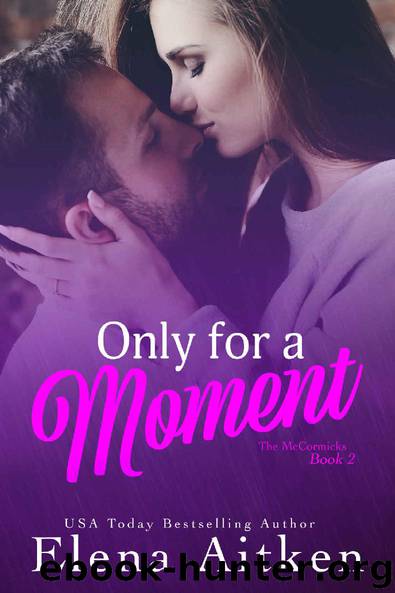 Only For A Moment (The McCormicks Book 2) by Elena Aitken & Elena Aitken