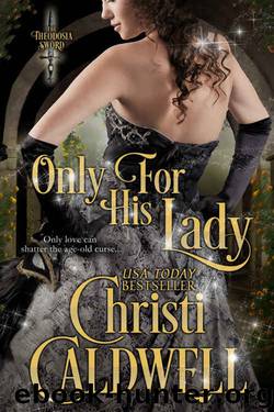 Only For His Lady (The Theodosia Sword Book 1) by Christi Caldwell