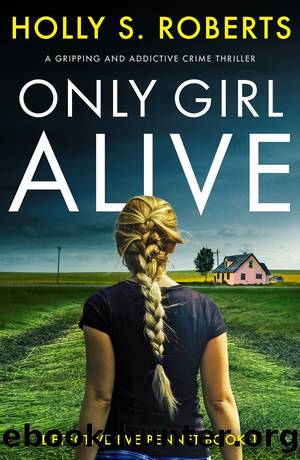 Only Girl Alive: A gripping and addictive crime thriller by Holly S. Roberts