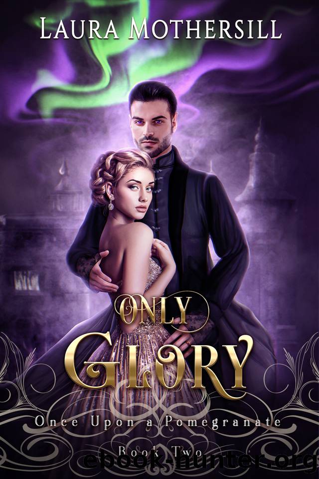 Only Glory (Once Upon a Pomegranate Book 2) by Laura Mothersill