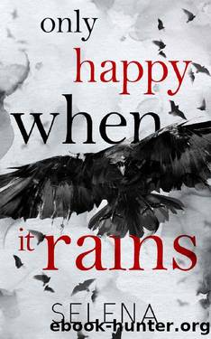 Only Happy When It Rains: A Dark Gang Romance by Selena
