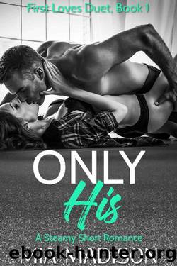 Only His (First Loves Duet Book 1) by Mia Madison
