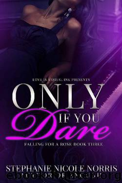 Only If You Dare (Falling For A Rose Book 3) by Stephanie Nicole Norris