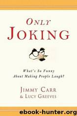 Only Joking: What's So Funny About Making People Laugh? by Jimmy Carr & Lucy Greeves