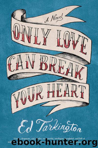 Only Love Can Break Your Heart: A Novel by Tarkington Ed