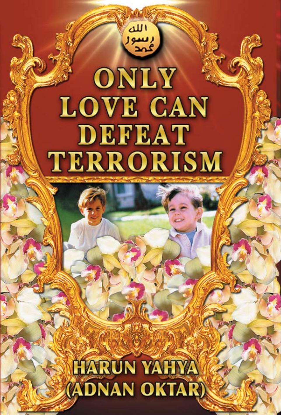 Only Love Can Defeat Terrorism by Adnan Oktar-Harun Yahya