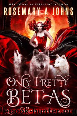 Only Pretty Betas: A Shifter Paranormal Romance Series (Rebel Werewolves Book 2) by Rosemary A Johns