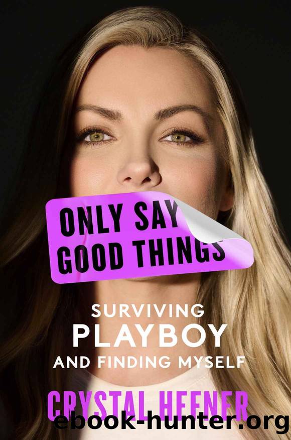 Only Say Good Things: Surviving Playboy and Finding Myself by Crystal Hefner