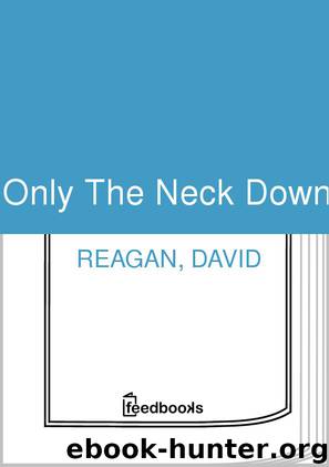 Only The Neck Down by David Reagan