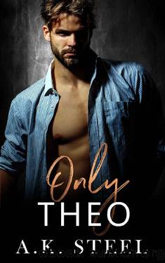 Only Theo : A Single Dad Romance by A. K. Steel