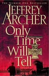 Only Time Will Tell: The Clifton Chronicles 1 by Jeffrey Archer