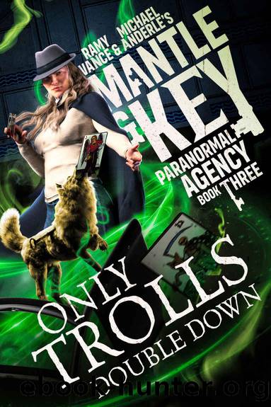 Only Trolls Double Down: Mantle and Key Paranormal Agencyâ¢ Book Three by Vance Ramy & Anderle Michael
