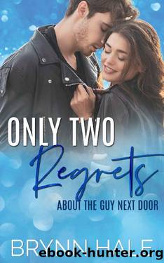 Only Two Regrets : About the Guy Next Door (Only Yours) by Brynn Hale