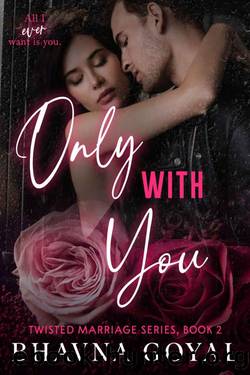 Only With You: All I ever want is you by Bhavna Goyal