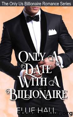 Only a Date with a Billionaire (The Only Us Billionaire Romance Series Book 5) by Ellie Hall