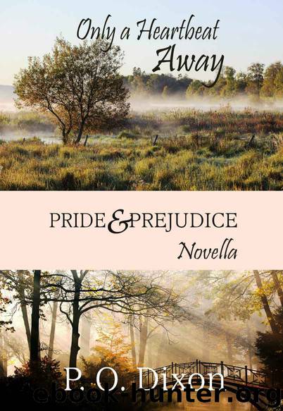 Only a Heartbeat Away: Pride and Prejudice Novella by Dixon P. O