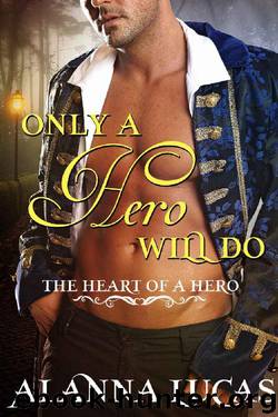 Only a Hero Will Do (The Heart of a Hero Book 2) by Alanna Lucas & The Heart of a Hero Series