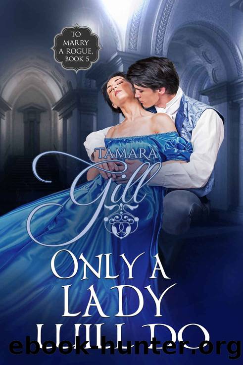 Only a Lady Will Do: To Marry a Rogue, Book 5 by Gill Tamara & Gill Tamara
