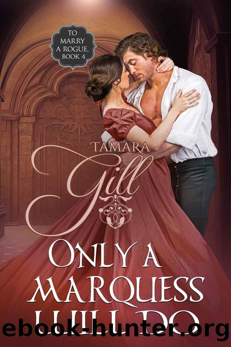Only a Marquess Will Do: To Marry a Rogue, Book 4 by Gill Tamara & Gill Tamara