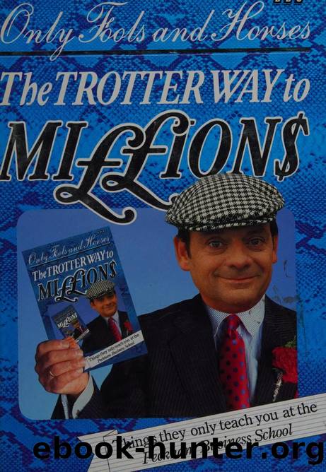 Only fools and horses : the Trotter way to millions : things they only teach you at the Peckham business school by Haselden John